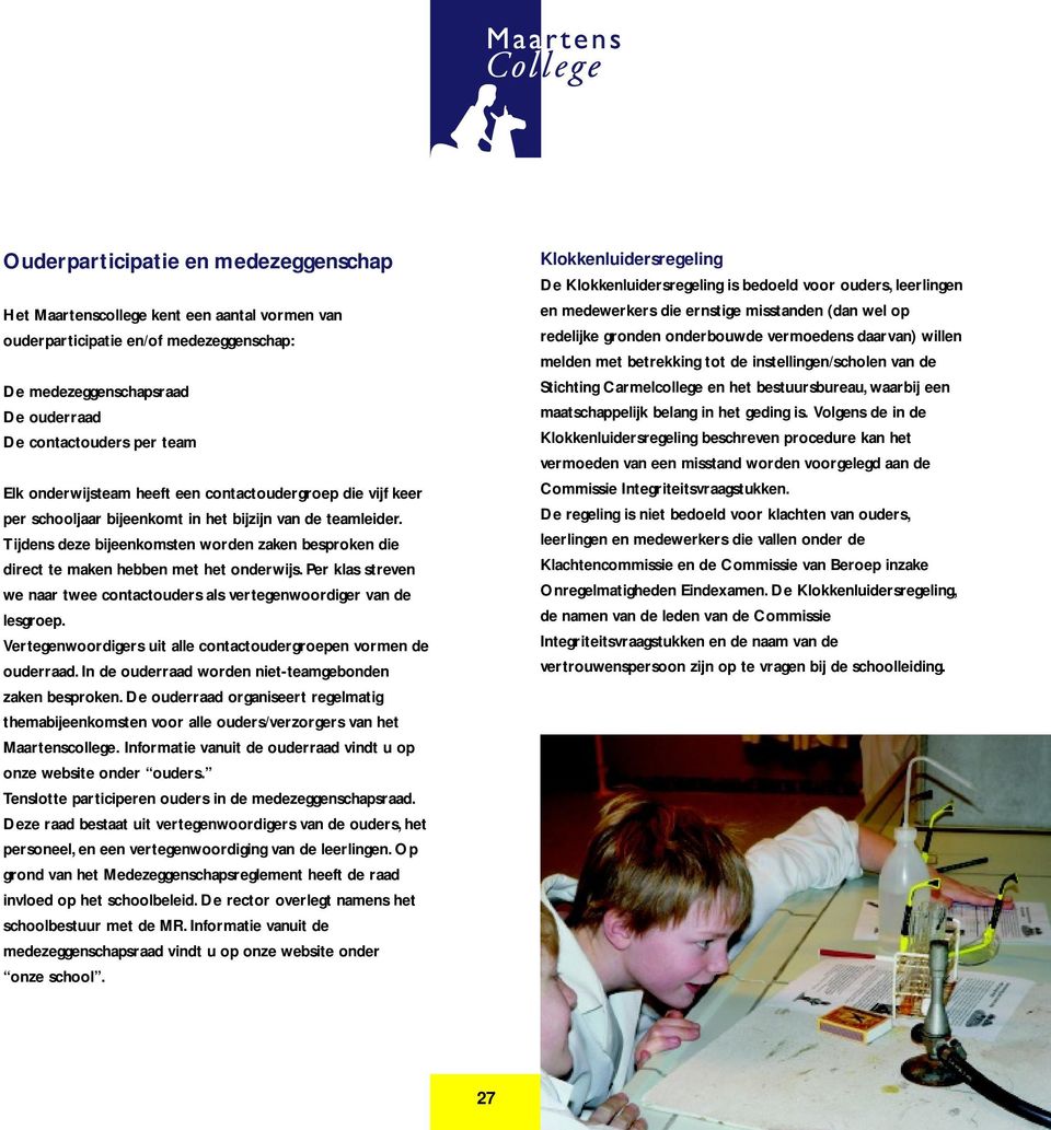 Tijdens deze bijeenkomsten worden zaken besproken die direct te maken hebben met het onderwijs. Per klas streven we naar twee contactouders als vertegenwoordiger van de lesgroep.