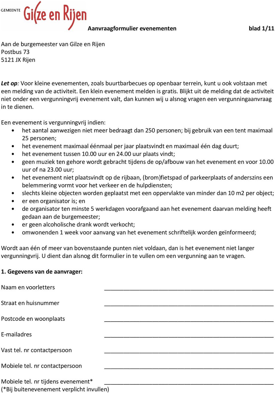 Blijkt uit de melding dat de activiteit niet onder een vergunningvrij evenement valt, dan kunnen wij u alsnog vragen een vergunningaanvraag in te dienen.