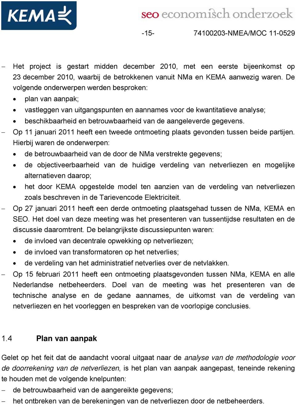 Op 11 januari 2011 heeft een tweede ontmoeting plaats gevonden tussen beide partijen.