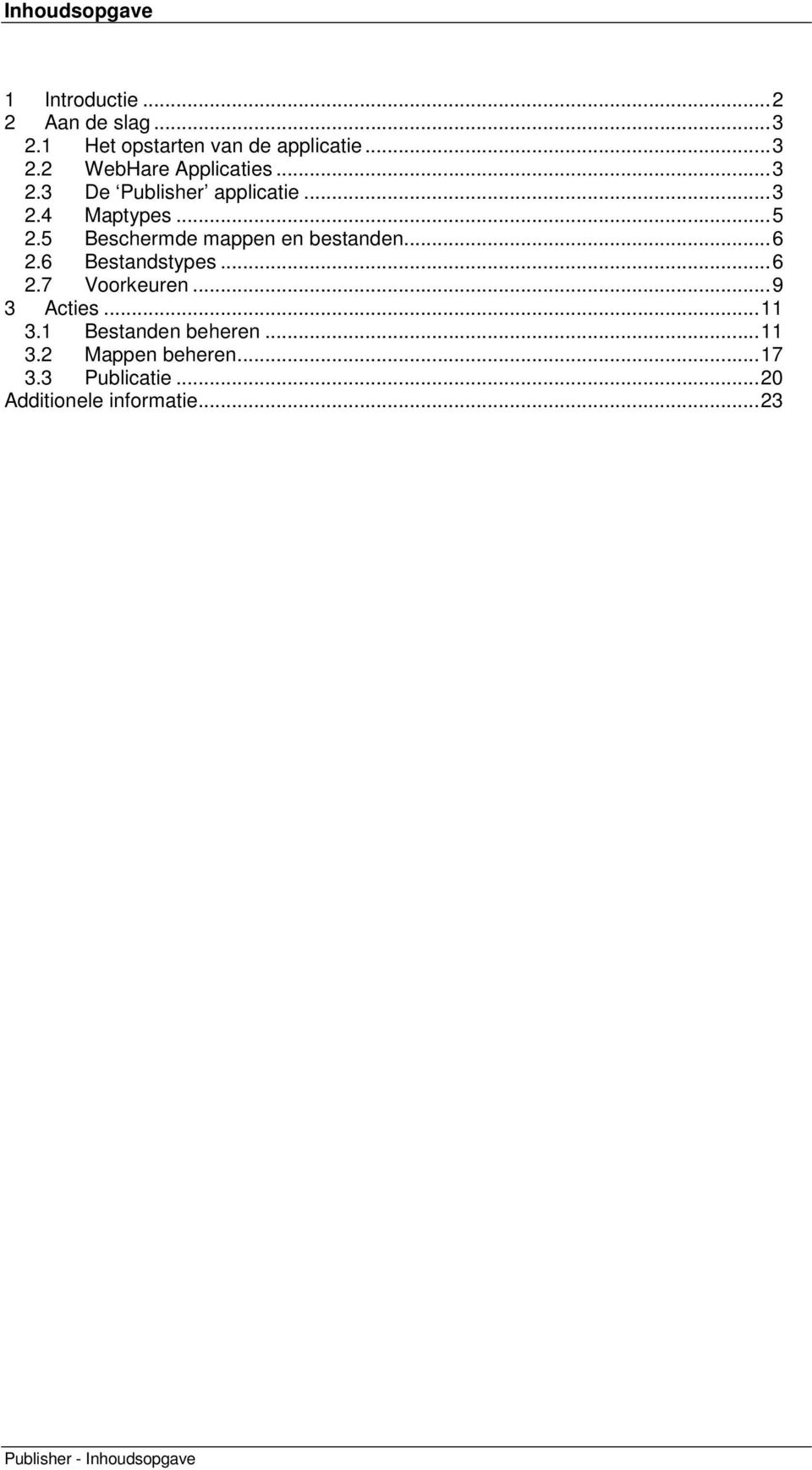 6 Bestandstypes... 6 2.7 Voorkeuren... 9 3 Acties... 11 3.1 Bestanden beheren... 11 3.2 Mappen beheren.