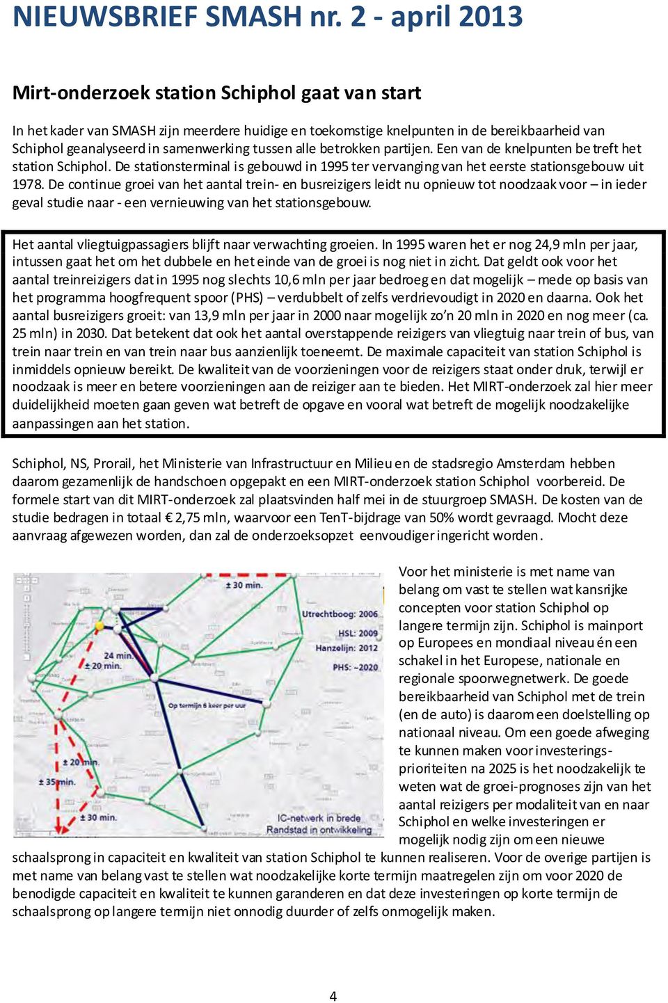 De continue groei van het aantal trein- en busreizigers leidt nu opnieuw tot noodzaak voor in ieder geval studie naar - een vernieuwing van het stationsgebouw.