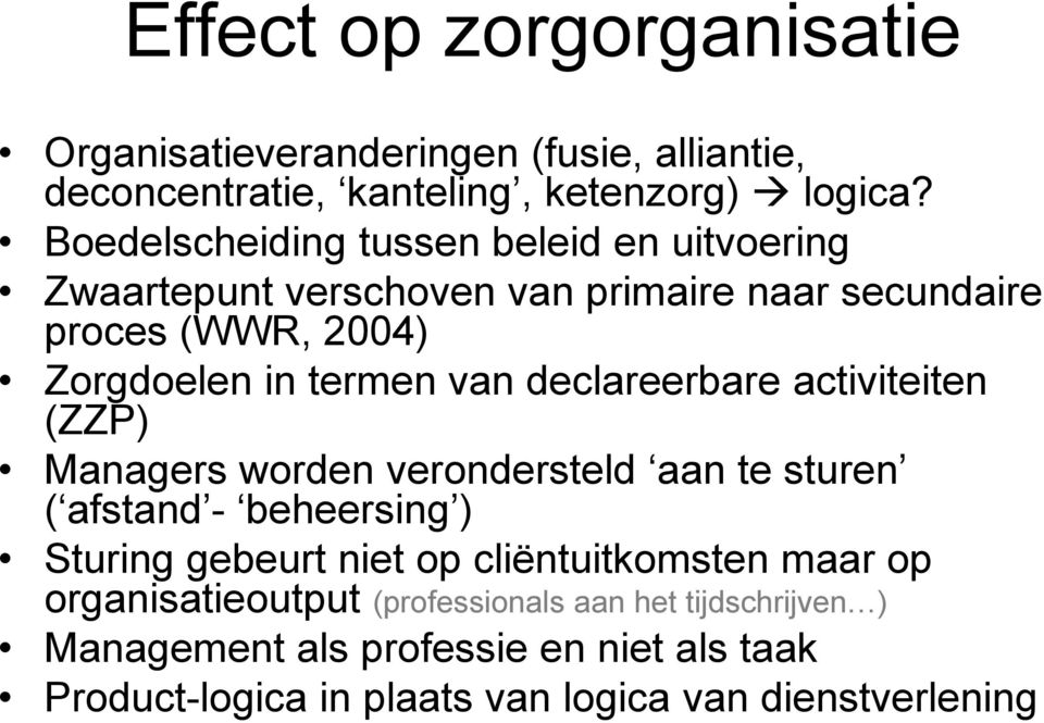 declareerbare activiteiten (ZZP) Managers worden verondersteld aan te sturen ( afstand - beheersing ) Sturing gebeurt niet op