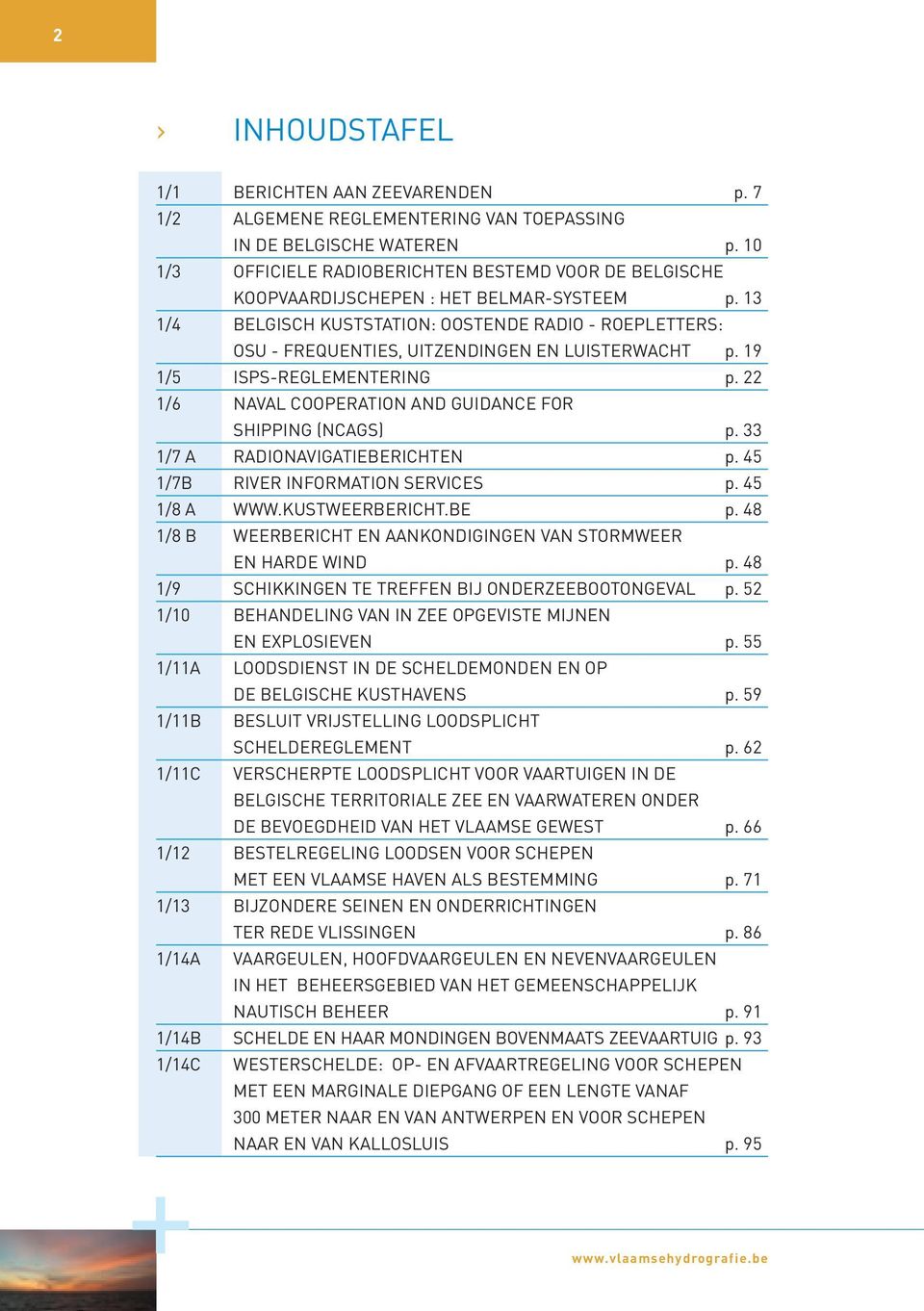 13 1/4 BELGISCH KUSTSTATION: OOSTENDE RADIO - ROEPLETTERS: OSU - FREQUENTIES, UITZENDINGEN EN LUISTERWACHT p. 19 1/5 ISPS-REGLEMENTERING p.