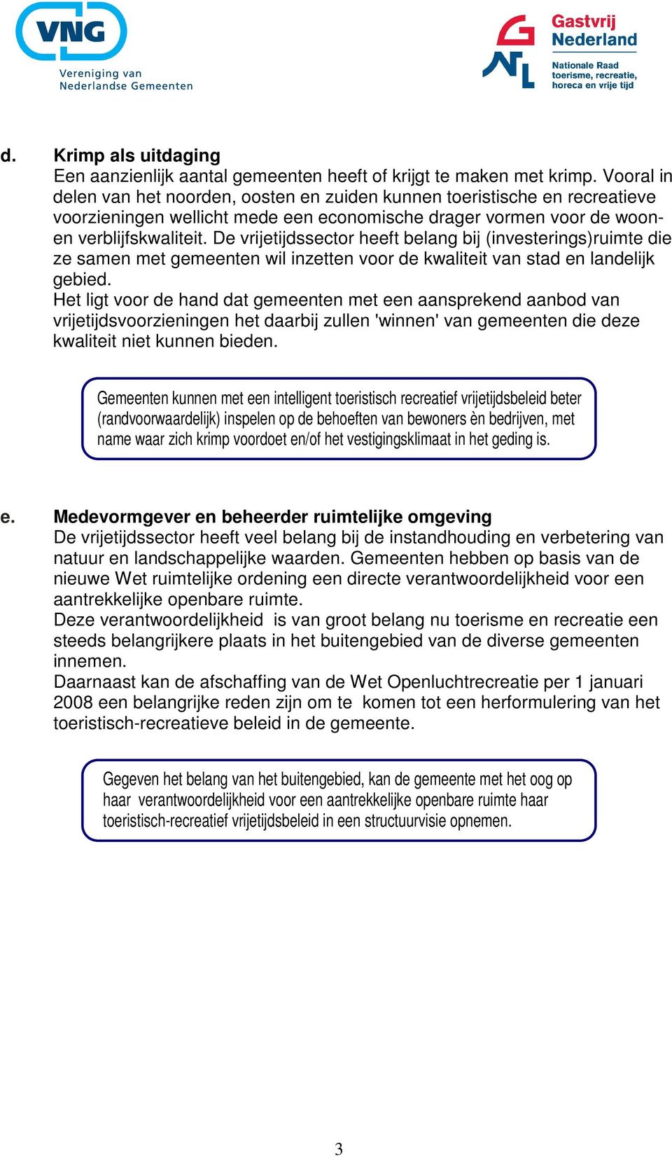 De vrijetijdssector heeft belang bij (investerings)ruimte die ze samen met gemeenten wil inzetten voor de kwaliteit van stad en landelijk gebied.