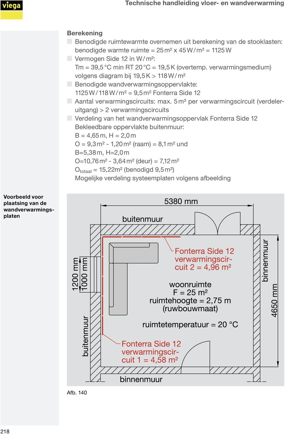verwarmingsmedium) volgens diagram bij 19,5 K > 118 W / m² Benodigde Q wandverwarmingsoppervlakte: 1125 W / 118 W / m² = 9,5 m² Fonterra Side 12 Aantal Q verwarmingscircuits: max.