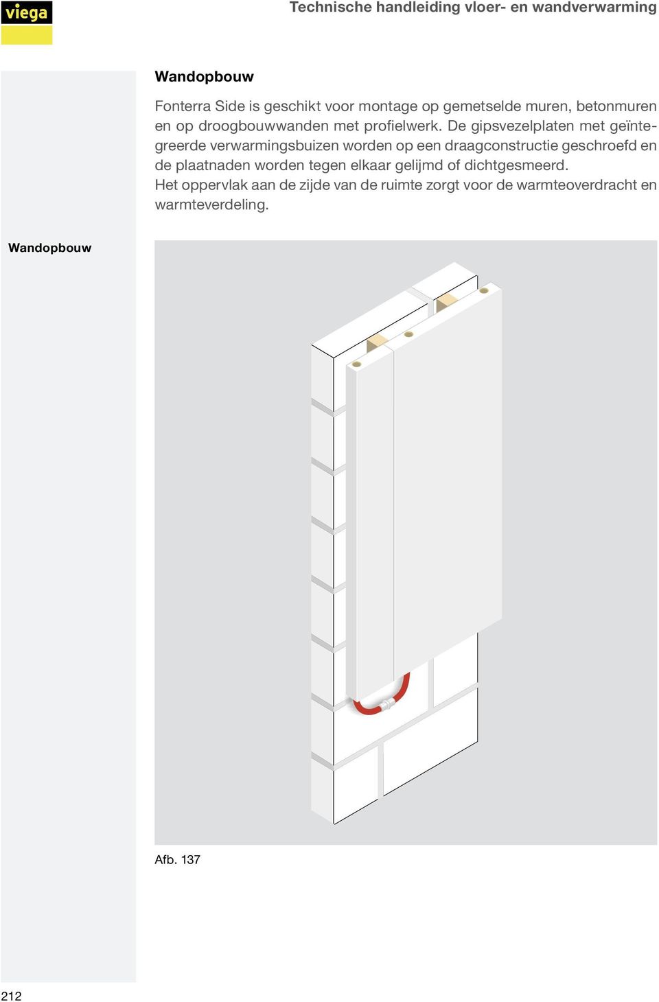 De gipsvezelplaten met geïntegreerde verwarmingsbuizen worden op een draagconstructie geschroefd en de