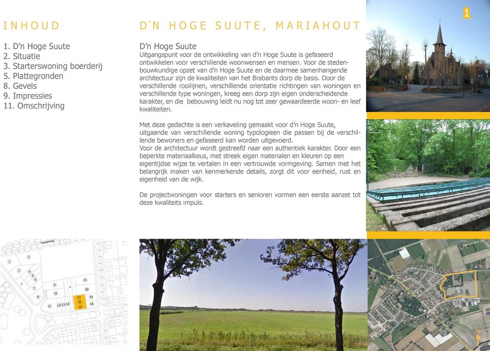 Voor de stedenbouwkundige opzet van d n Hoge Suute en de daarmee samenhangende architectuur zijn de kwaliteiten van het Brabants dorp de basis.