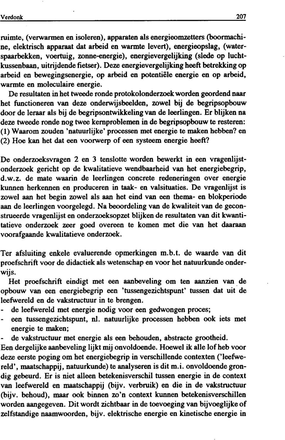 Deze energievergelijking heeft betrekking op arbeid en bewegingsenergie, op arbeid en potentiële energie en op arbeid, warmte en moleculaire energie.