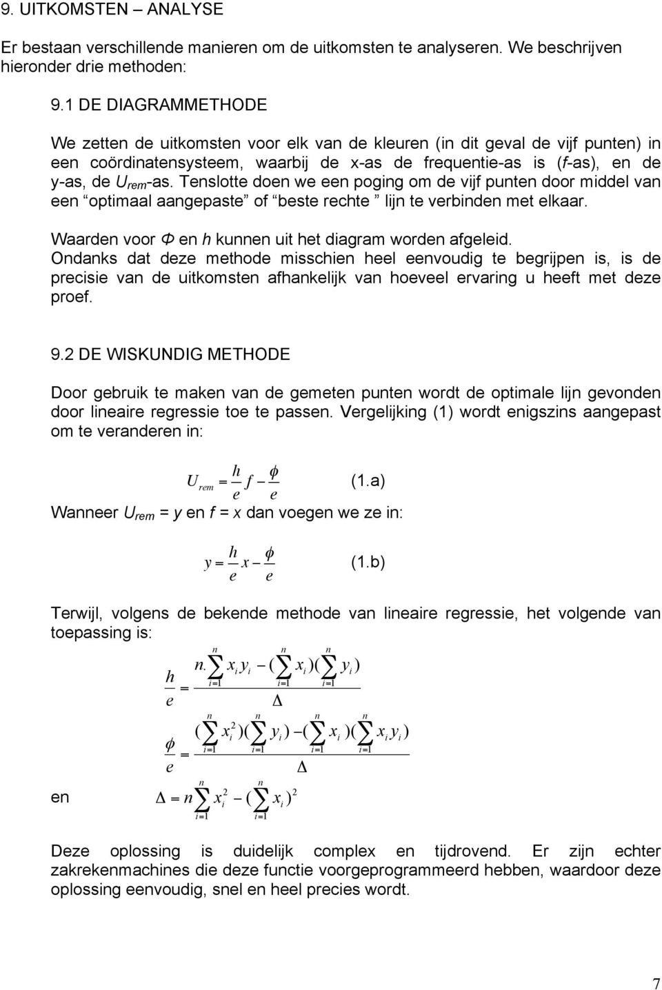 Teslotte doe we ee pogg om de vjf pute door mddel va ee optmaal aagepaste of beste rechte lj te verbde met elkaar. Waarde voor Φ e h kue ut het dagram worde afgeled.