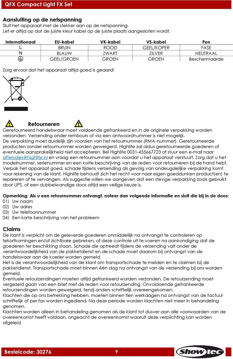 Retourneren Geretourneerd handelswaar moet voldoende gefrankeerd en in de originele verpakking worden verzonden. Verzending onder rembours of via een antwoordnummer is niet mogelijk.