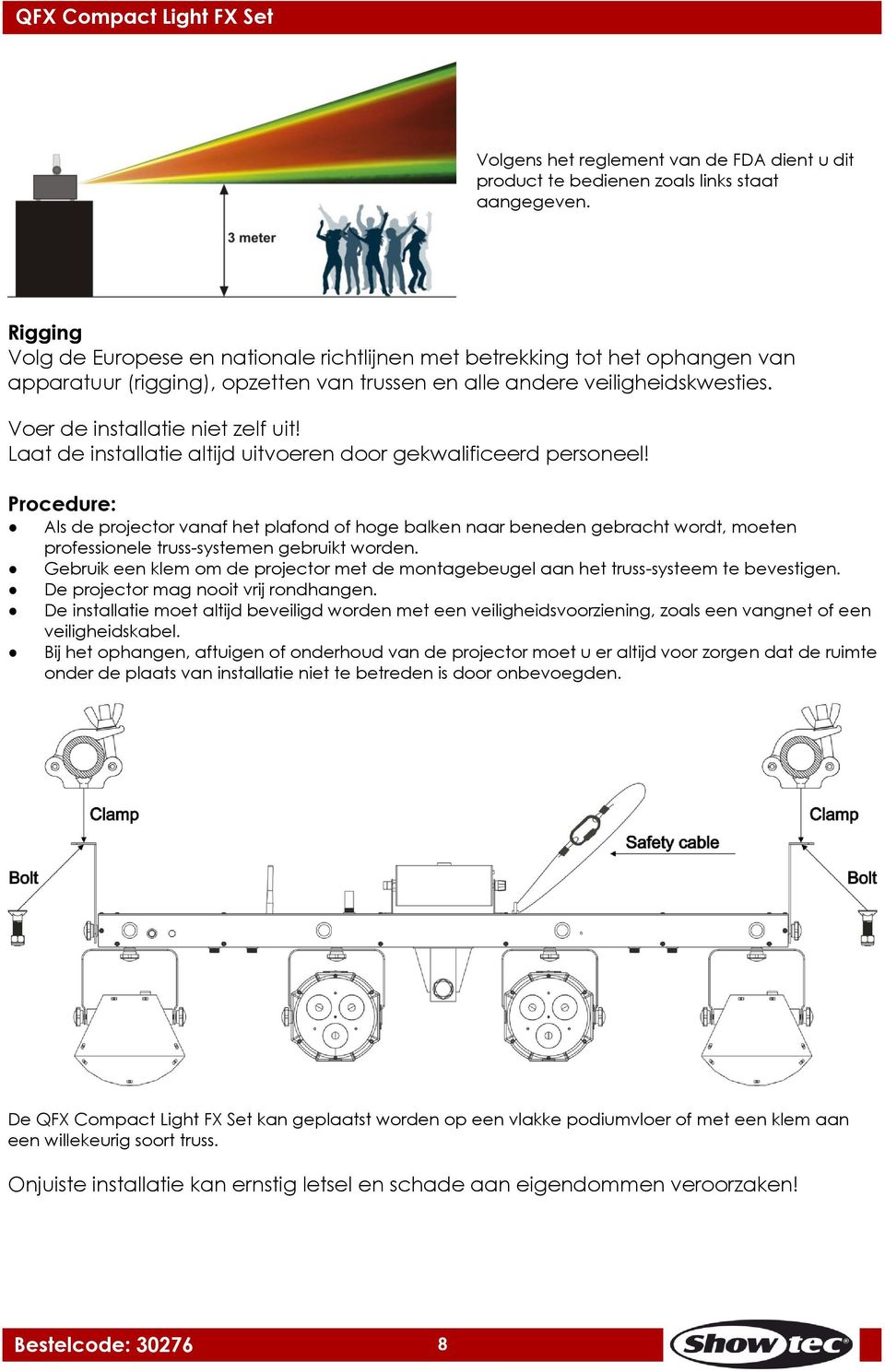 Laat de installatie altijd uitvoeren door gekwalificeerd personeel!