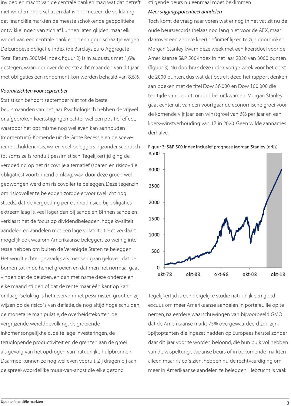 De Europese obligatie-index (de Barclays Euro Aggregate Total Return 500MM index, figuur 2) is in augustus met 1,6% gestegen, waardoor over de eerste acht maanden van dit jaar met obligaties een