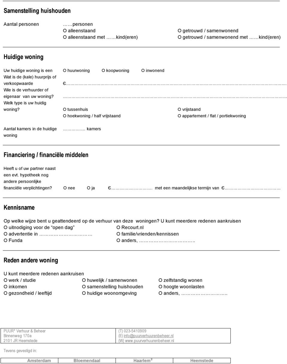 O tussenhuis O vrijstaand O hoekwoning / half vrijstaand O appartement / flat / portiekwoning Aantal kamers in de huidige woning.