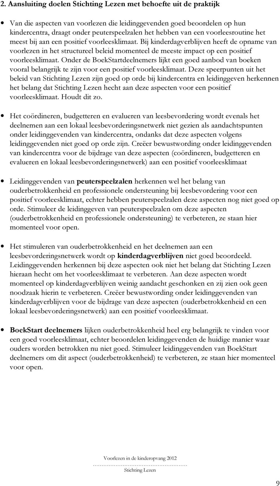 Bij kinderdagverblijven heeft de opname van voorlezen in het structureel beleid momenteel de meeste impact op een positief voorleesklimaat.