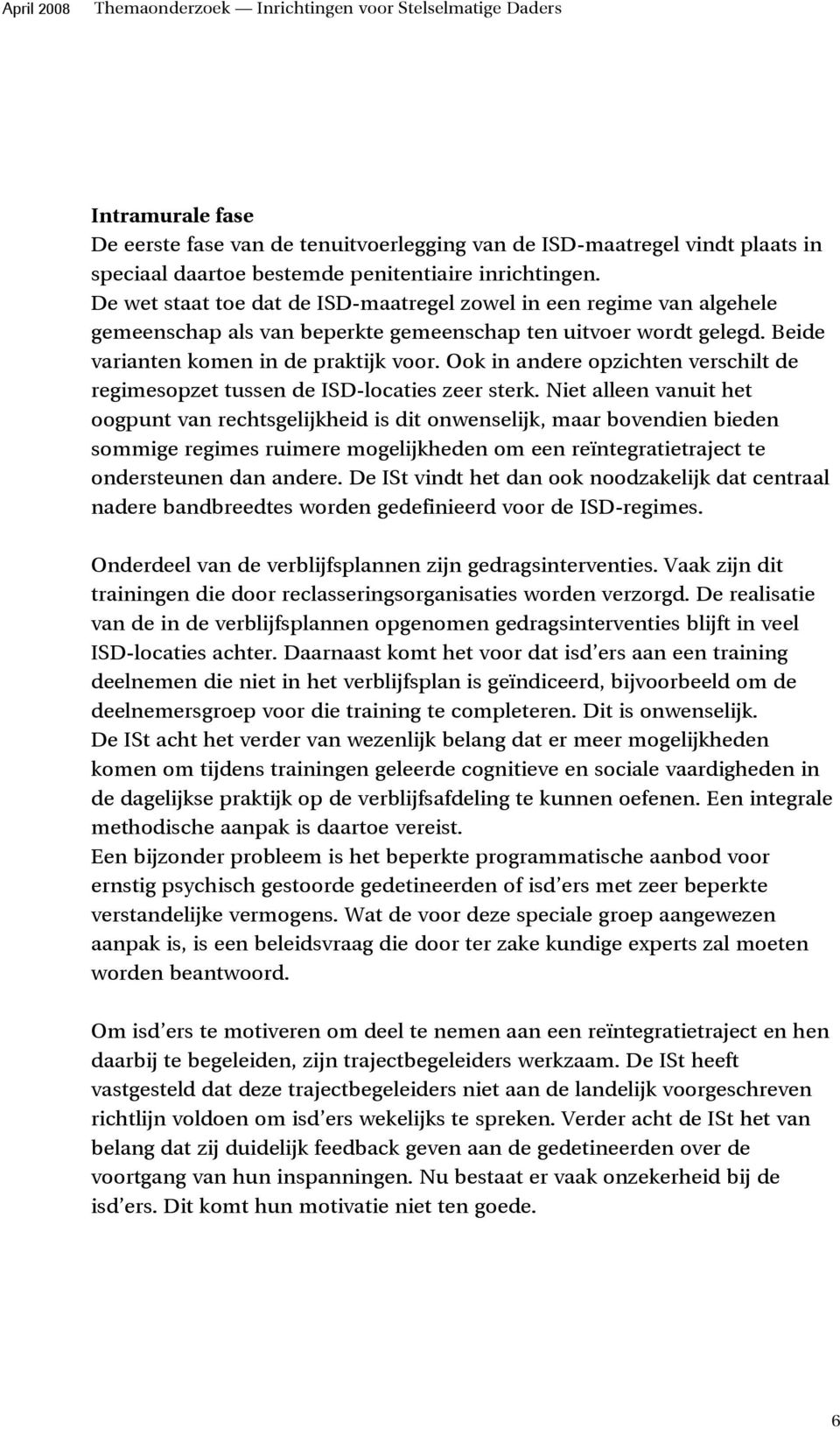 Ook in andere opzichten verschilt de regimesopzet tussen de ISD-locaties zeer sterk.