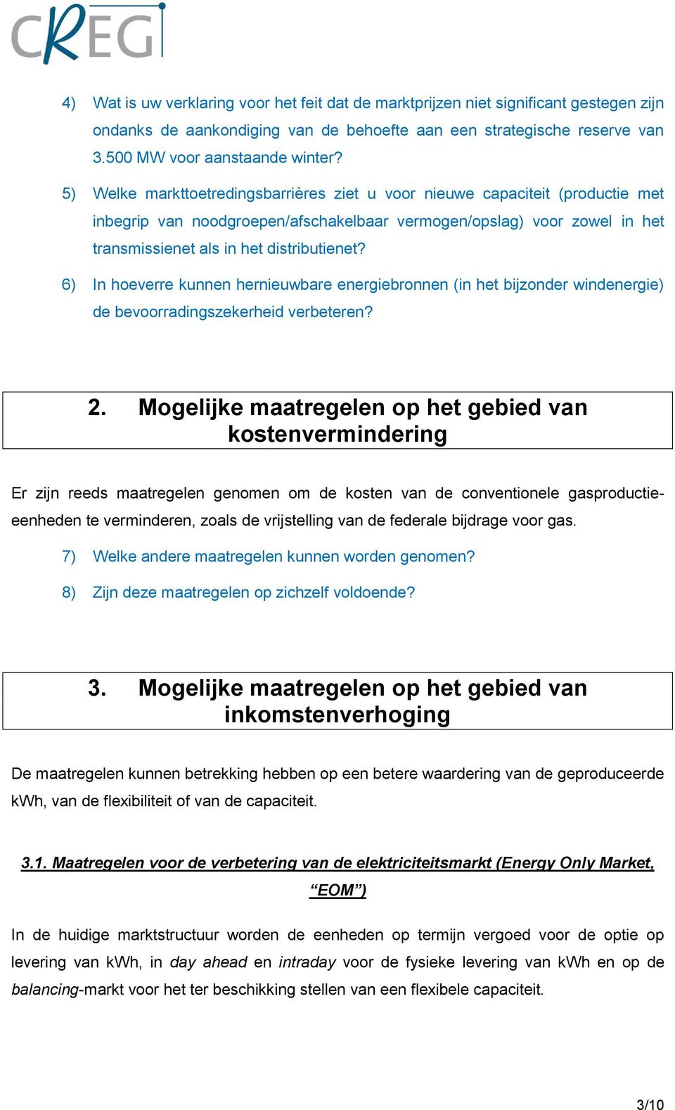 6) In hoeverre kunnen hernieuwbare energiebronnen (in het bijzonder windenergie) de bevoorradingszekerheid verbeteren? 2.