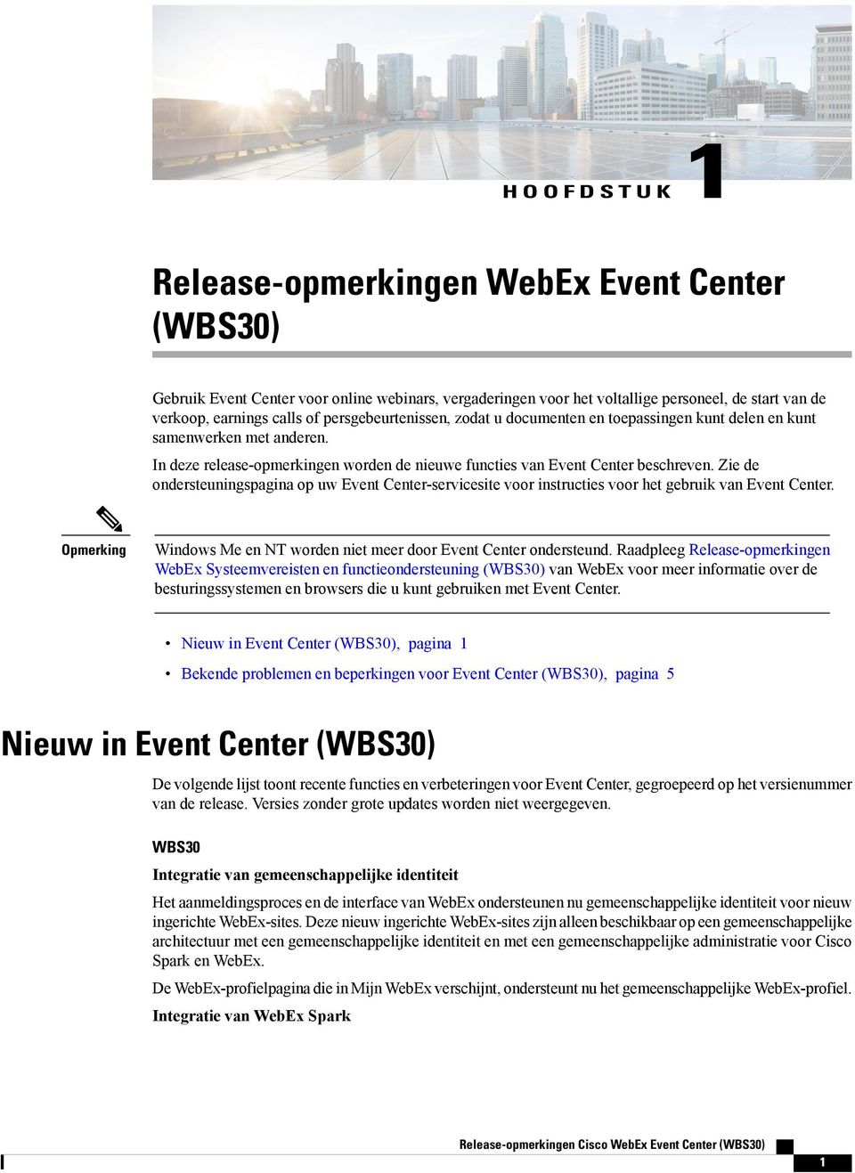 Zie de ondersteuningspagina op uw Event Center-servicesite voor instructies voor het gebruik van Event Center. Opmerking Windows Me en NT worden niet meer door Event Center ondersteund.