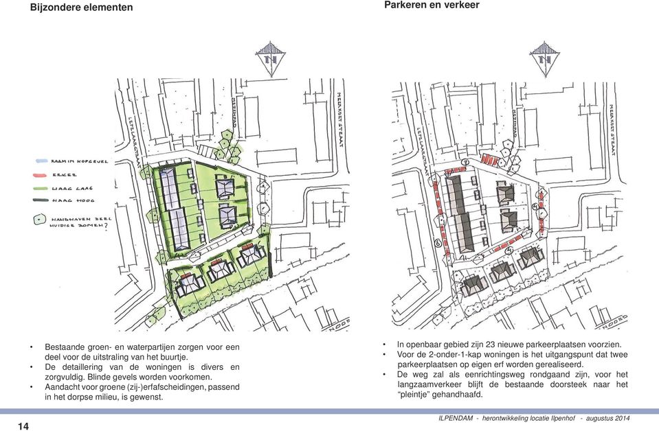 Aandacht voor groene (zij-)erfafscheidingen, passend in het dorpse milieu, is gewenst. In openbaar gebied zijn 23 nieuwe parkeerplaatsen voorzien.