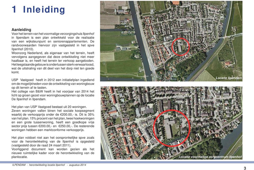 Woonzorg Nederland, als eigenaar van het terrein, heeft vervolgens aangegeven dat deze ontwikkeling niet meer haalbaar is, en heeft het terrein ter verkoop aangeboden.