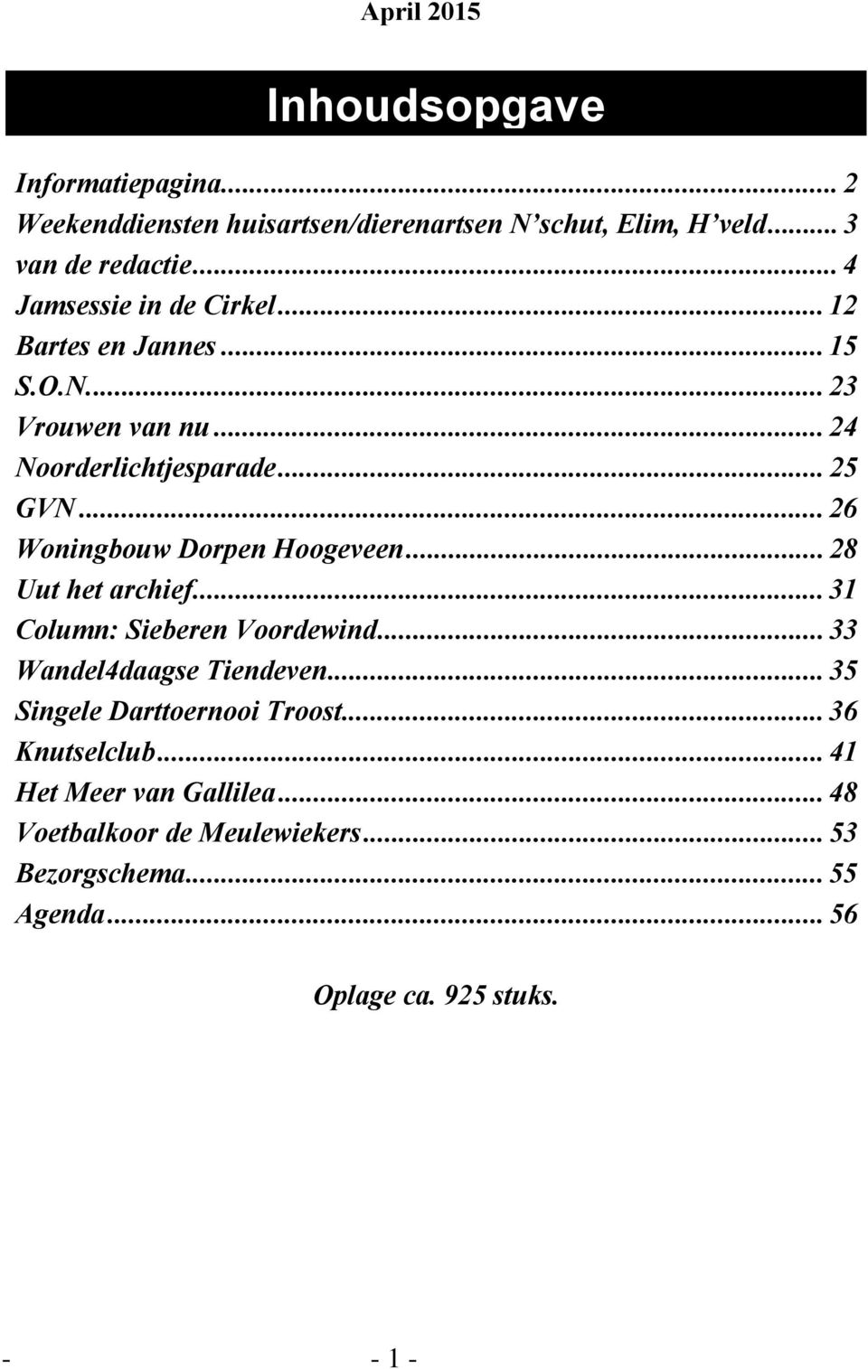 .. 26 Woningbouw Dorpen Hoogeveen... 28 Uut het archief... 31 Column: Sieberen Voordewind... 33 Wandel4daagse Tiendeven.