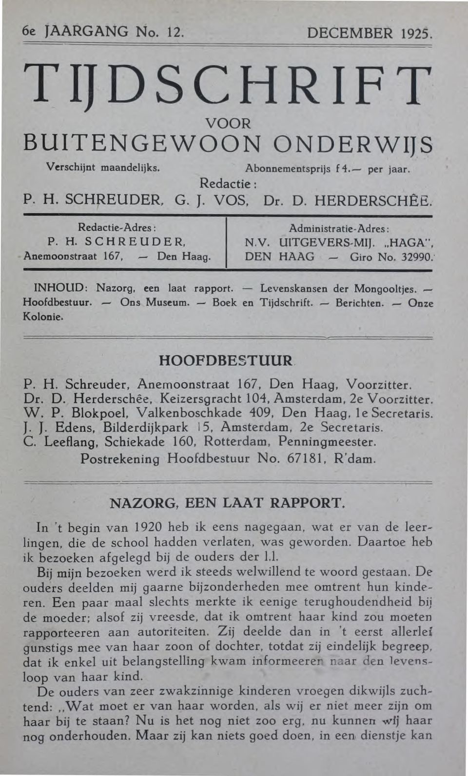 Levenskansen der Mongooltjes. Hoofdbestuur. Ons Museum. -- Boek en Tijdschrift. Berichten. Onze Kolonie. HOOFDBESTUUR P. H. Schreuder, Anemoonstraat 167, De