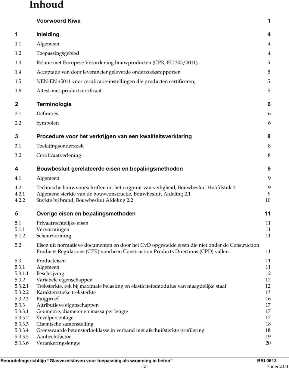 1 Definities 6 2.2 Symbolen 6 3 Procedure voor het verkrijgen van een kwaliteitsverklaring 8 3.1 Toelatingsonderzoek 8 3.