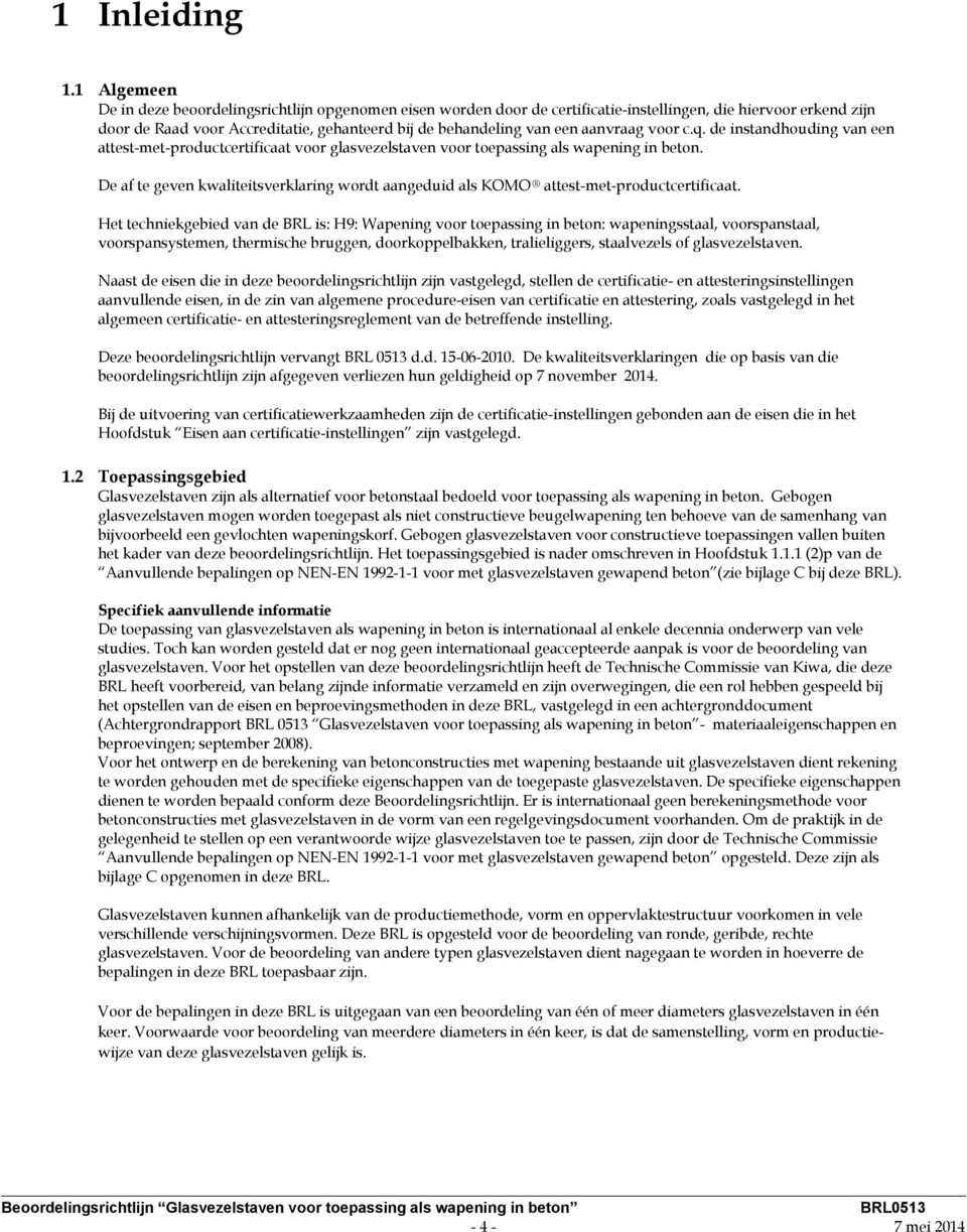 aanvraag voor c.q. de instandhouding van een attest-met-productcertificaat voor glasvezelstaven voor toepassing als wapening in beton.