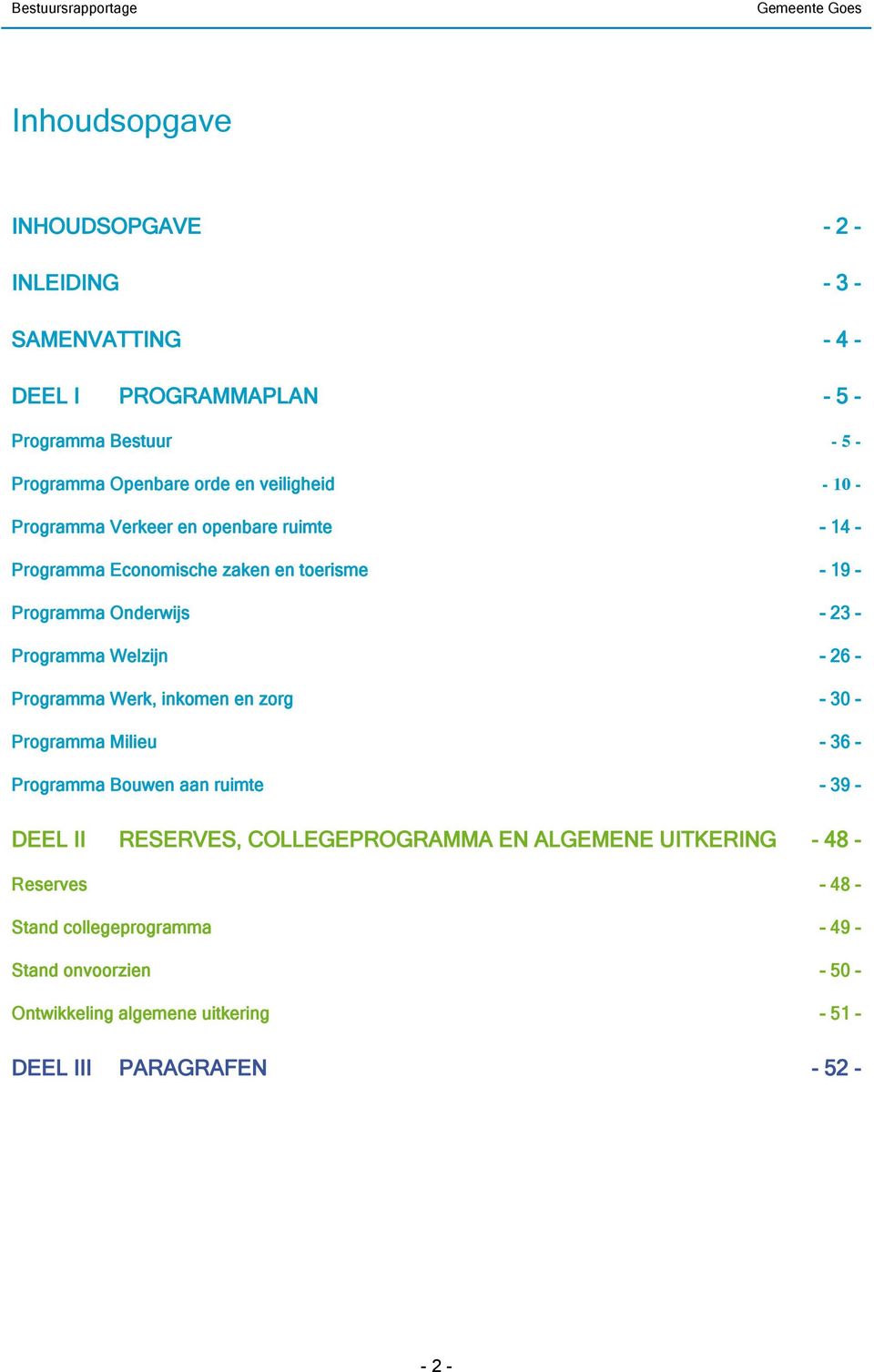 Welzijn - 26 - Programma Werk, inkomen en zorg - 30 - Programma Milieu - 36 - Programma Bouwen aan ruimte - 39 - DEEL II RESERVES, COLLEGEPROGRAMMA EN