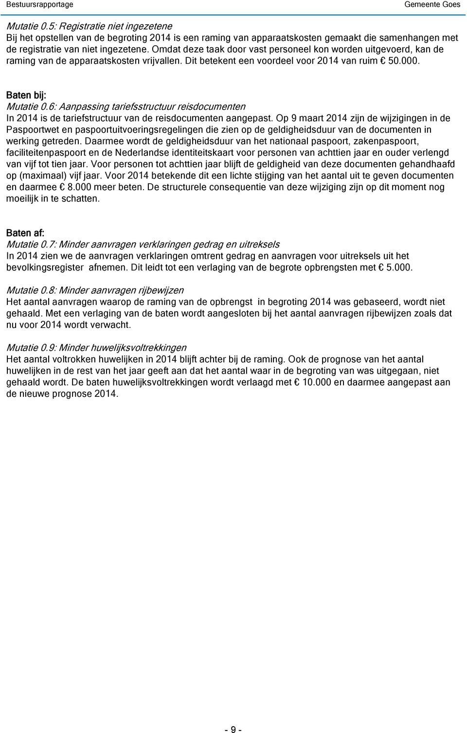 6: Aanpassing tariefsstructuur reisdocumenten In 2014 is de tariefstructuur van de reisdocumenten aangepast.