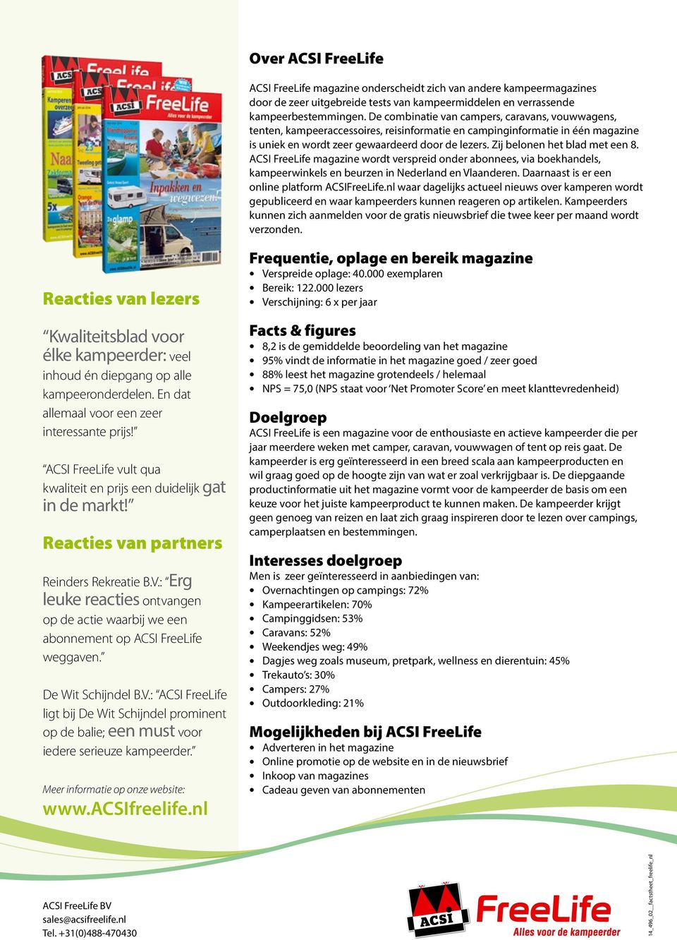 Zij belonen het blad met een 8. ACSI FreeLife magazine wordt verspreid onder abonnees, via boekhandels, kampeerwinkels en beurzen in Nederland en Vlaanderen.