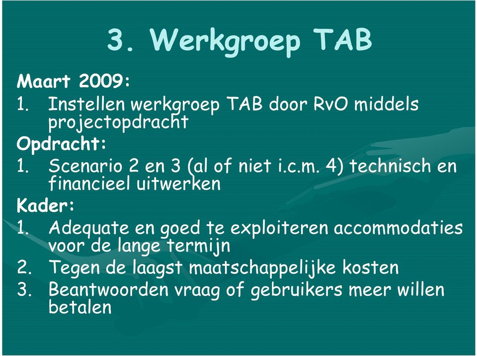 Scenario 2 en 3 (al of niet i.c.m. 4) technisch en financieel uitwerken Kader: 1.