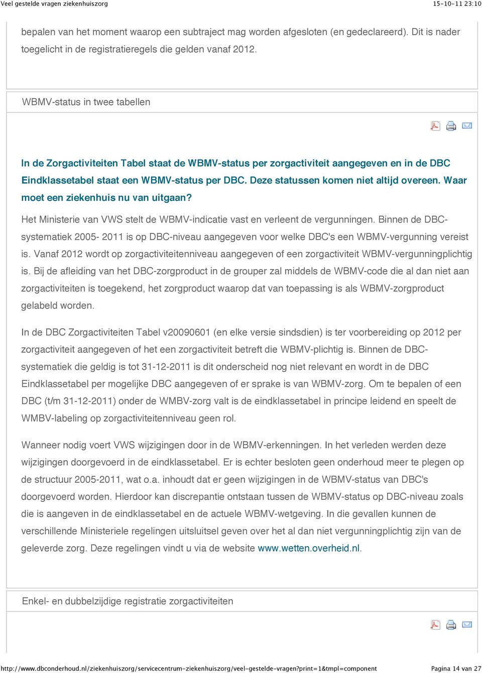 Deze statussen komen niet altijd overeen. Waar moet een ziekenhuis nu van uitgaan? Het Ministerie van VWS stelt de WBMV-indicatie vast en verleent de vergunningen.