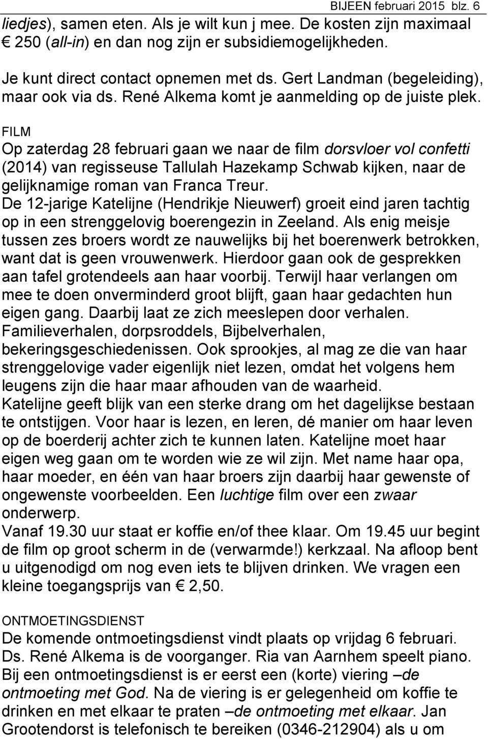 FILM Op zaterdag 28 februari gaan we naar de film dorsvloer vol confetti (2014) van regisseuse Tallulah Hazekamp Schwab kijken, naar de gelijknamige roman van Franca Treur.