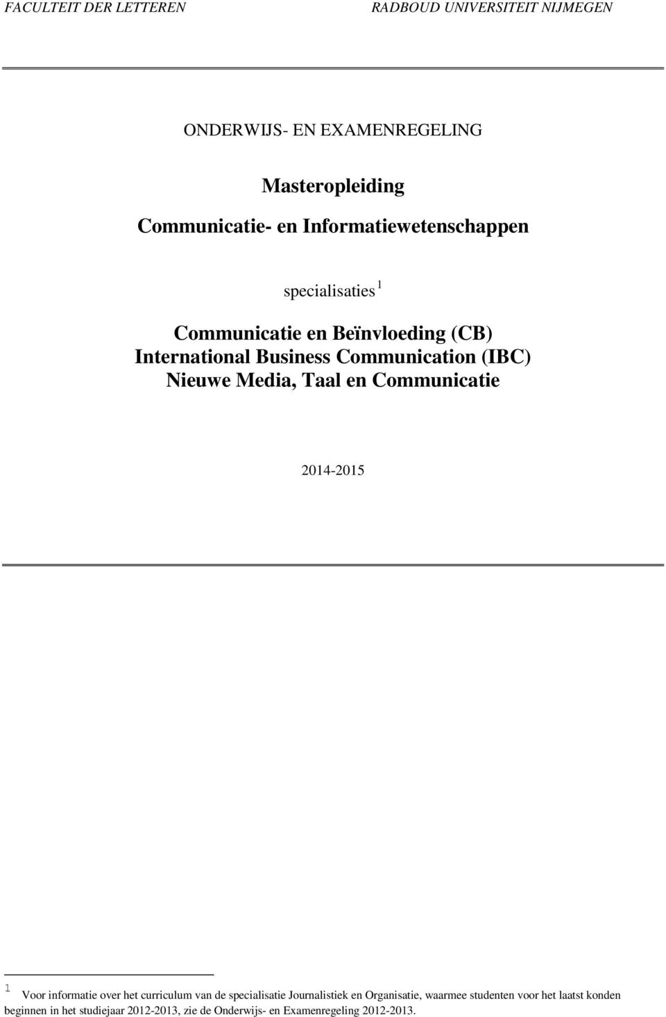 Nieuwe Media, Taal en Communicatie 2014-2015 1 Voor informatie over het curriculum van de specialisatie Journalistiek en