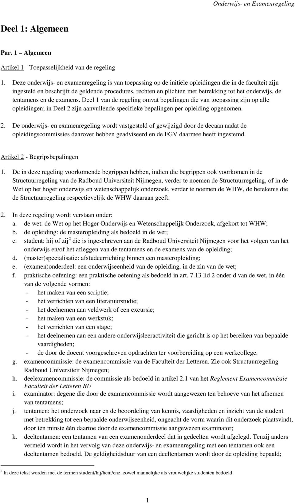 onderwijs, de tentamens en de examens. Deel 1 van de regeling omvat bepalingen die van toepassing zijn op alle opleidingen; in Deel 2 