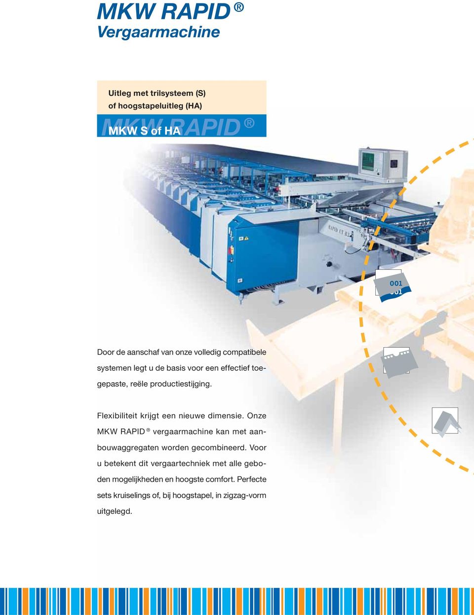 Flexibiliteit krijgt een nieuwe dimensie. Onze MKW RAPID vergaarmachine kan met aanbouwaggregaten worden gecombineerd.