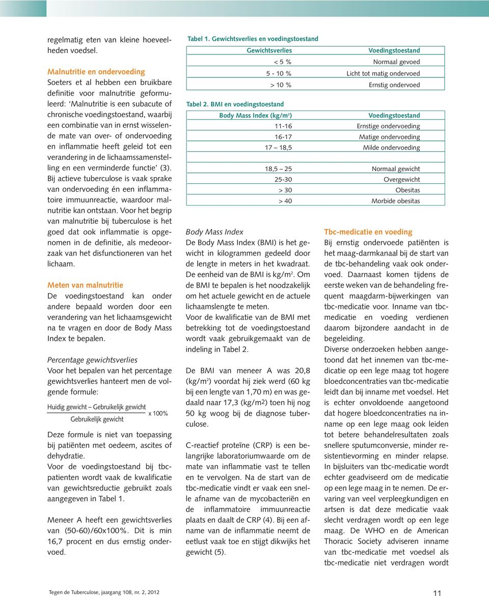 wisselende mate van over- of ondervoeding en inflammatie heeft geleid tot een verandering in de lichaamssamenstelling en een verminderde functie (3).