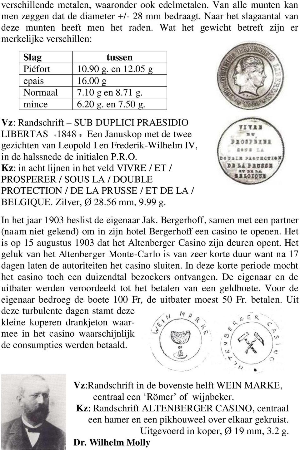 Vz: Randschrift SUB DUPLICI PRAESIDIO LIBERTAS * 1848 * Een Januskop met de twee gezichten van Leopold I en Frederik-Wilhelm IV, in de halssnede de initialen P.R.O. Kz: in acht lijnen in het veld VIVRE / ET / PROSPERER / SOUS LA / DOUBLE PROTECTION / DE LA PRUSSE / ET DE LA / BELGIQUE.