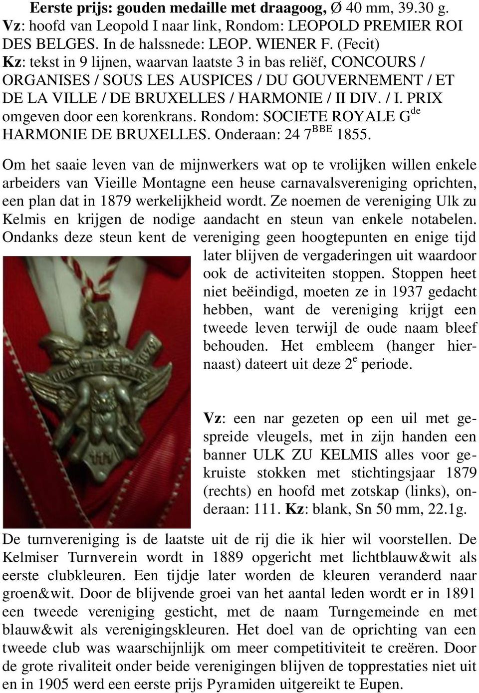 DIV. / I. PRIX omgeven door een korenkrans. Rondom: SOCIETE ROYALE G de HARMONIE DE BRUXELLES. Onderaan: 24 7 BBE 1855.