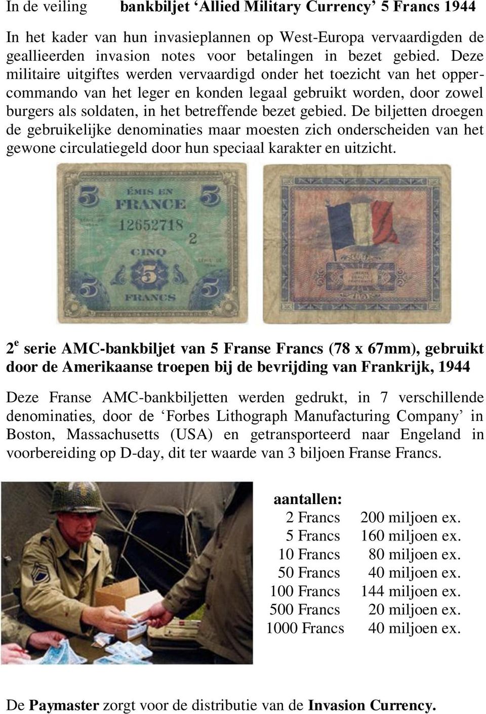 De biljetten droegen de gebruikelijke denominaties maar moesten zich onderscheiden van het gewone circulatiegeld door hun speciaal karakter en uitzicht.