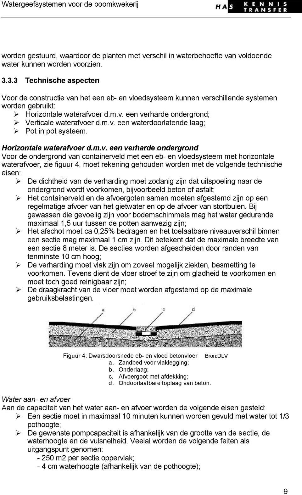 m.v. een waterdoorlatende laag; Pot in pot systeem. Horizontale waterafvoer d.m.v. een verharde ondergrond Voor de ondergrond van containerveld met een eb- en vloedsysteem met horizontale