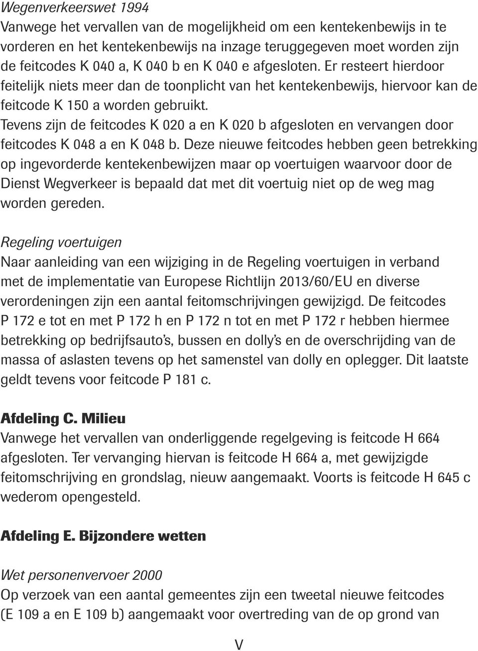 Tevens zijn de feitcodes K 020 a en K 020 b afgesloten en vervangen door feitcodes K 048 a en K 048 b.