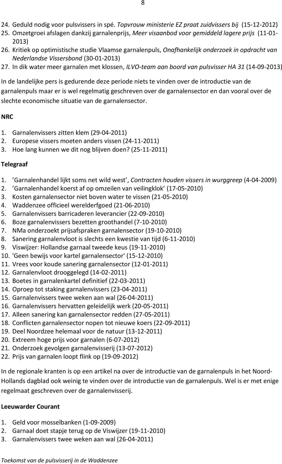 Kritiek op optimistische studie Vlaamse garnalenpuls, Onafhankelijk onderzoek in opdracht van Nederlandse Vissersbond (30-01-2013) 27.