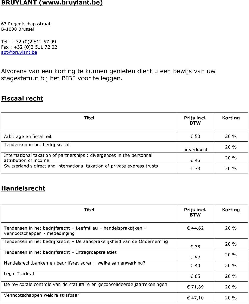 Korting Arbitrage en fiscaliteit 50 Tendensen in het bedrijfsrecht uitverkocht International taxation of partnerships : divergences in the personnal attribution of income 45 Switzerland s direct and