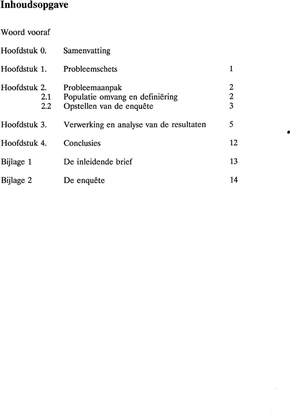 1 Populatie omvang en definiering 2 2.2 Opstellen van de enquete 3 Hoofdstuk 3.