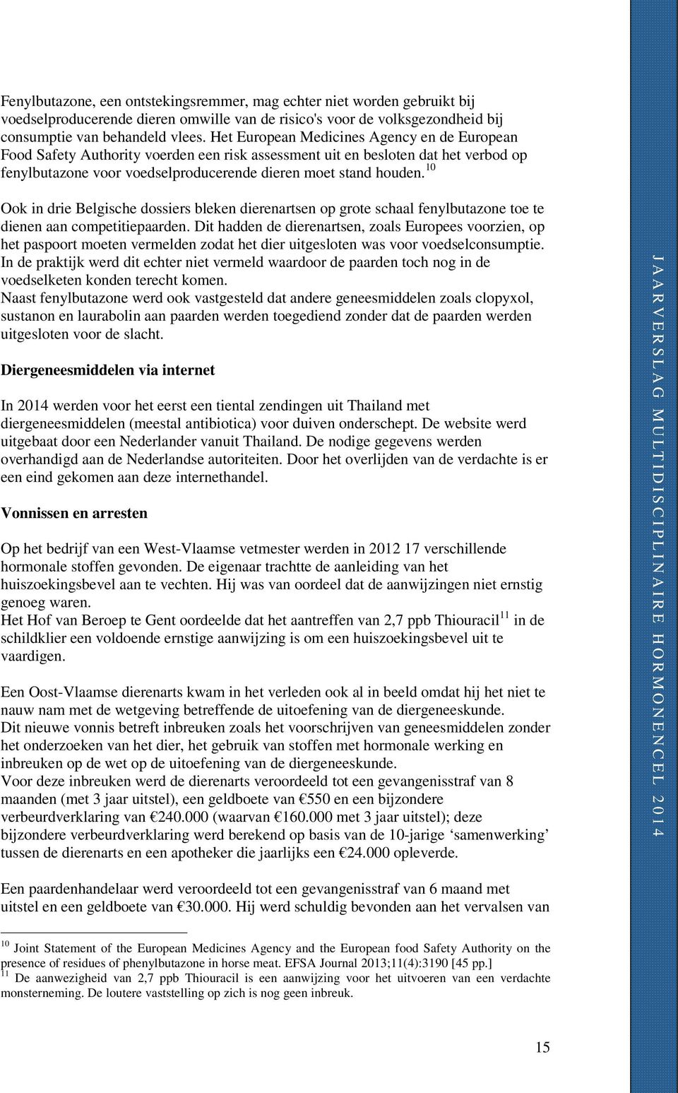 10 Ook in drie Belgische dossiers bleken dierenartsen op grote schaal fenylbutazone toe te dienen aan competitiepaarden.
