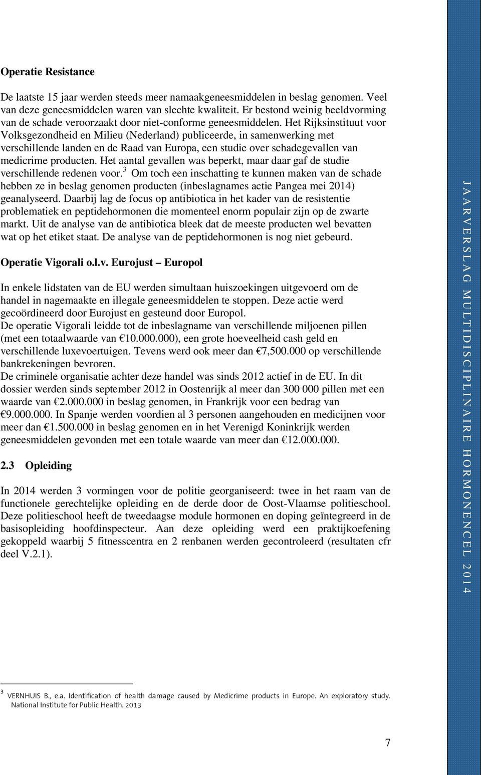Het Rijksinstituut voor Volksgezondheid en Milieu (Nederland) publiceerde, in samenwerking met verschillende landen en de Raad van Europa, een studie over schadegevallen van medicrime producten.
