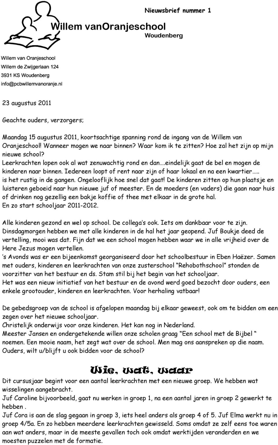 Wanneer mogen we naar binnen? Waar kom ik te zitten? Hoe zal het zijn op mijn nieuwe school? Leerkrachten lopen ook al wat zenuwachtig rond en dan.