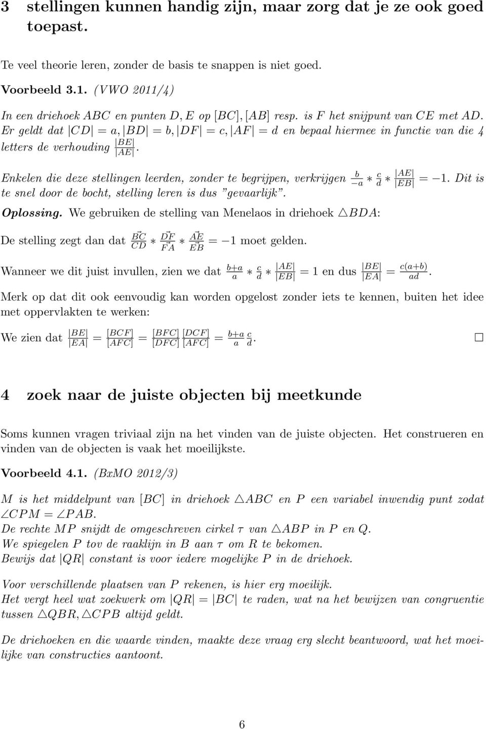 Er geldt dat CD = a, BD = b, DF = c, AF = d en bepaal hiermee in functie van die 4 letters de verhouding BE AE.