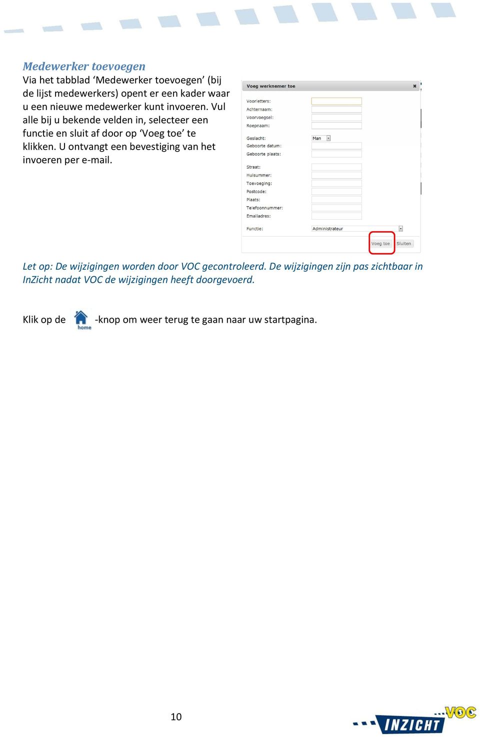 U ontvangt een bevestiging van het invoeren per e-mail. Let op: De wijzigingen worden door VOC gecontroleerd.